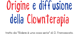 Origine e diffusione della Clownterapia tratto da “Ridere è una cosa seria” di D. Francescato.